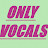 Only Vocals