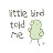 Little Bird Told Me