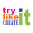 Try it - Like it - Create it