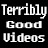 Terribly Good Videos