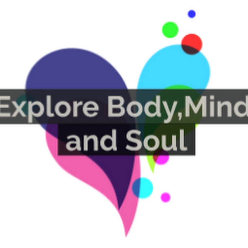 Explore BODY, MIND and SOUL