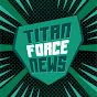 TITAN FORCE NEWS