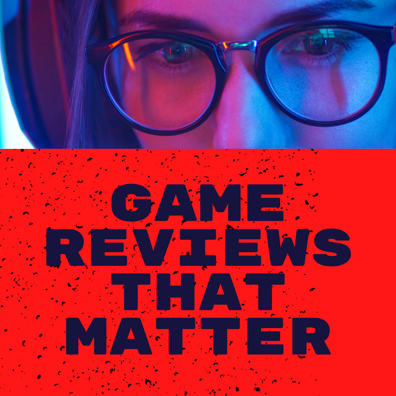 Game Reviews That Matter