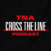 TNA Cross The Line Podcast