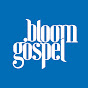 Bloom Gospel