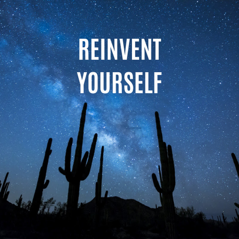 Reinvent Yourself