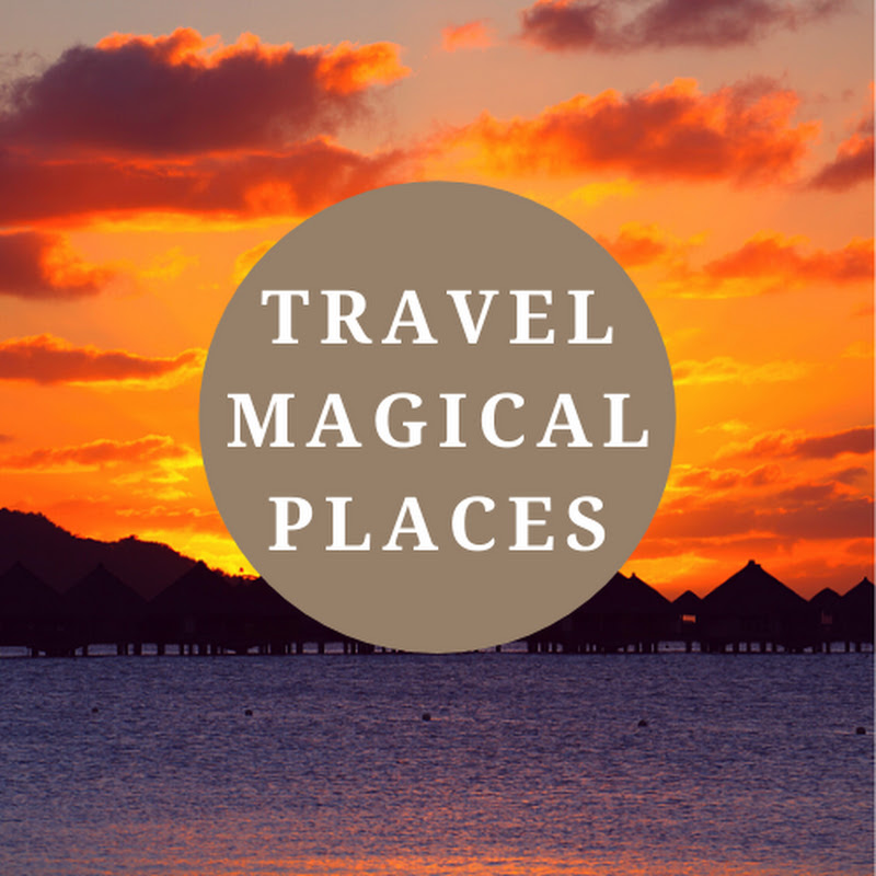 TRAVEL MAGICAL PLACES