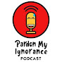 Pardon My Ignorance Podcast logo