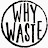Why Waste