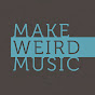 Make Weird Music