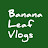 Banana Leaf Vlogs