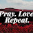 Pray. Love. Repeat.