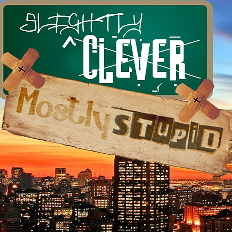 Slightly Clever, Mostly Stupid