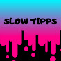 Slow Tipps