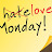 Hate/Love Monday