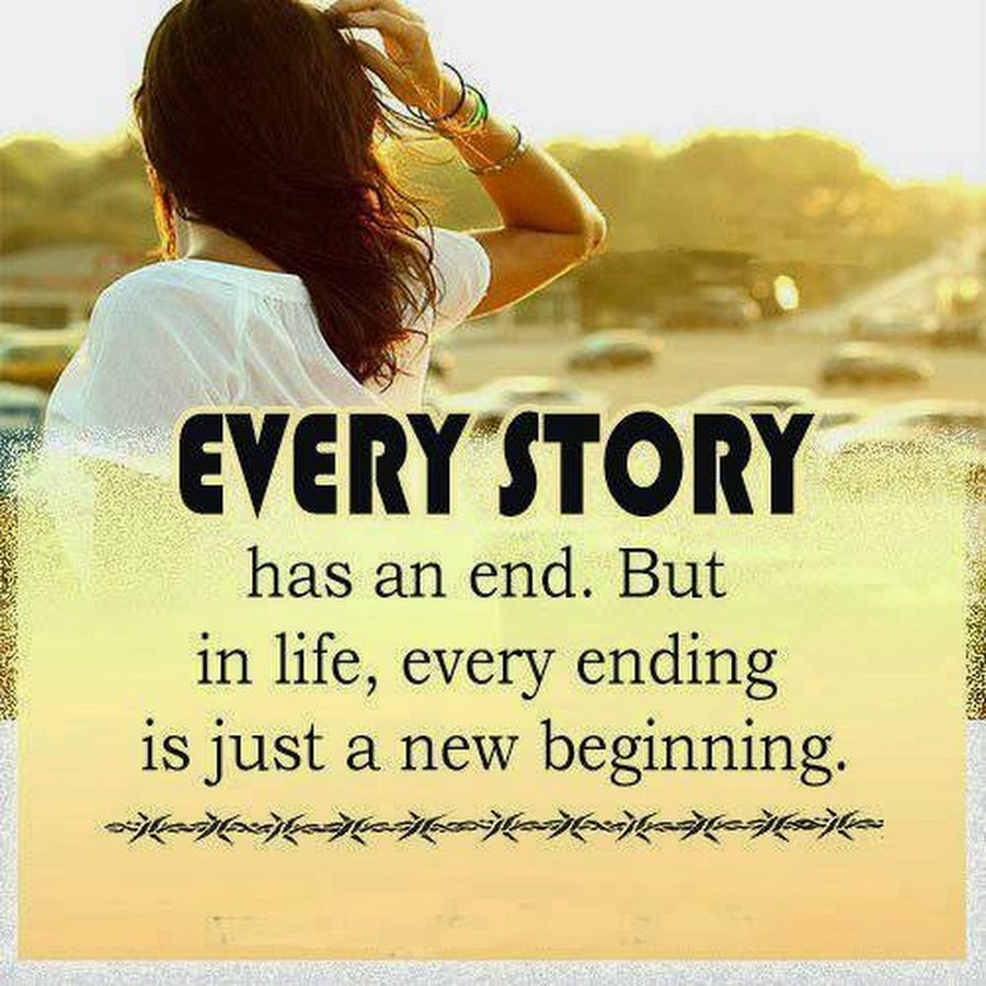 Every end is a New beginning. Life quotes start New Life. Every Life has a story. End of a New beginning. Start a new life