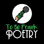 To Be Frank Poetry YouTube Profile Photo