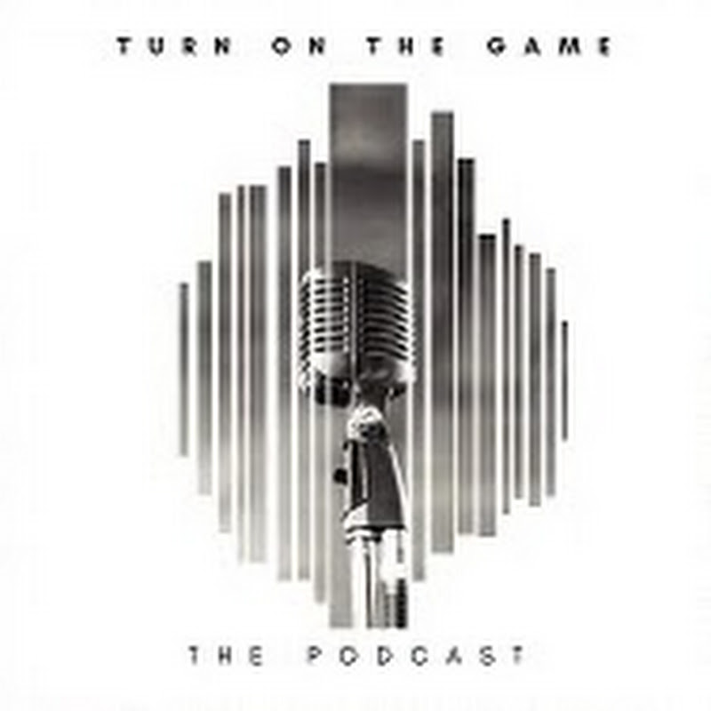 Turn On The Game The Podcast