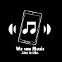 We can music