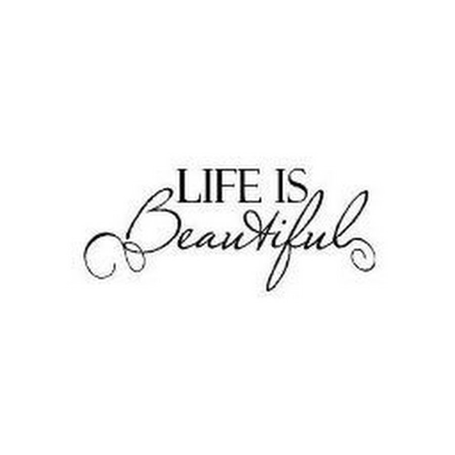 Life is beauty