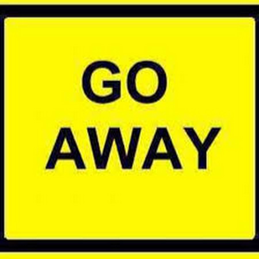 Leaving go away. Be nice or leave thank you. Leaving go away. Leaving go away.