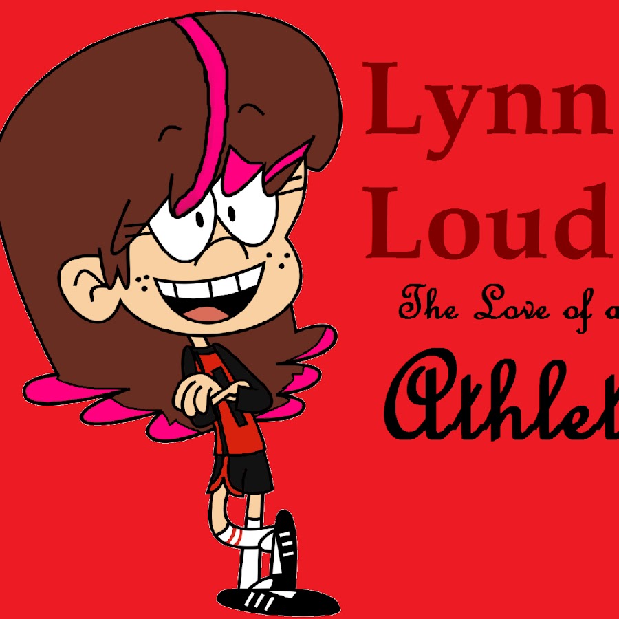 Lynn Loud - The love of an athlete.
