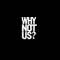 Why Not Us? YouTube Profile Photo