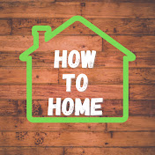 How To Home