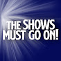 The Shows Must Go On!  YouTube Profile Photo