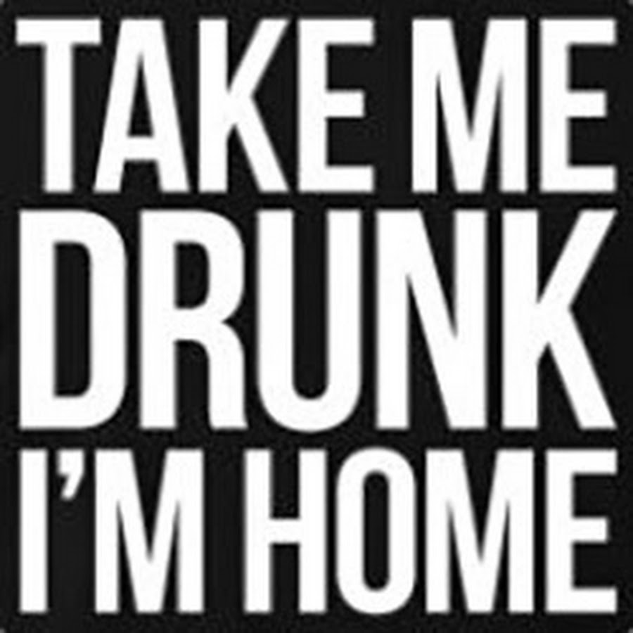 Drunk as i like. Drunk as i like