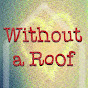 Without a Roof - @WithoutAroof YouTube Profile Photo