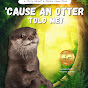 Cause An Otter Told Me YouTube Profile Photo