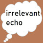 irrelevant echo