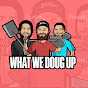 What We Doug Up YouTube Profile Photo