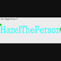 HazelThePerson - @HazelThePerson YouTube Profile Photo
