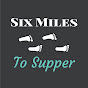 Six Miles To Supper YouTube Profile Photo