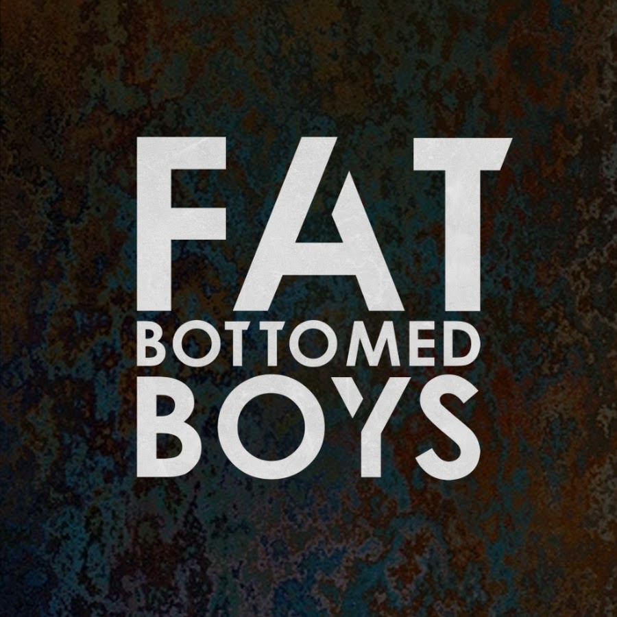 Fat bottom boys