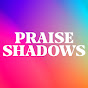 Praise Shadows YouTube Profile Photo