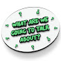 What Are We Going to Talk About? YouTube Profile Photo