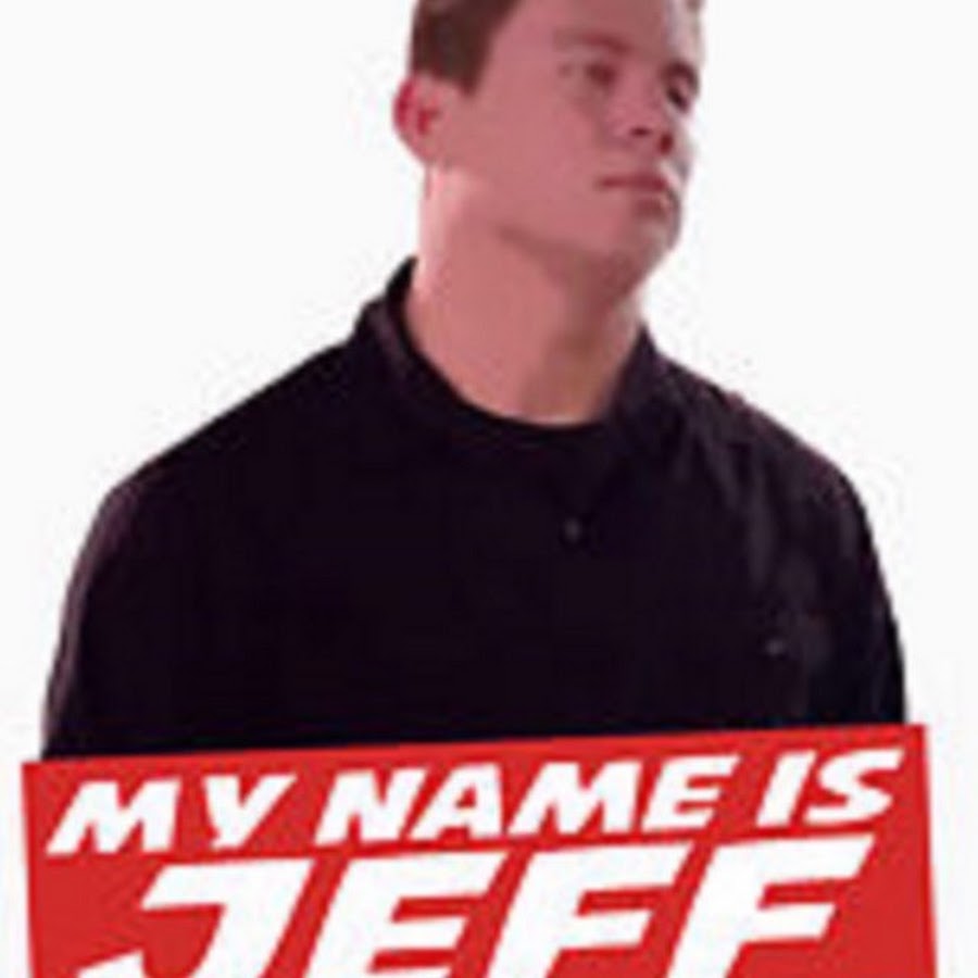My name is jeff. My name is jeff