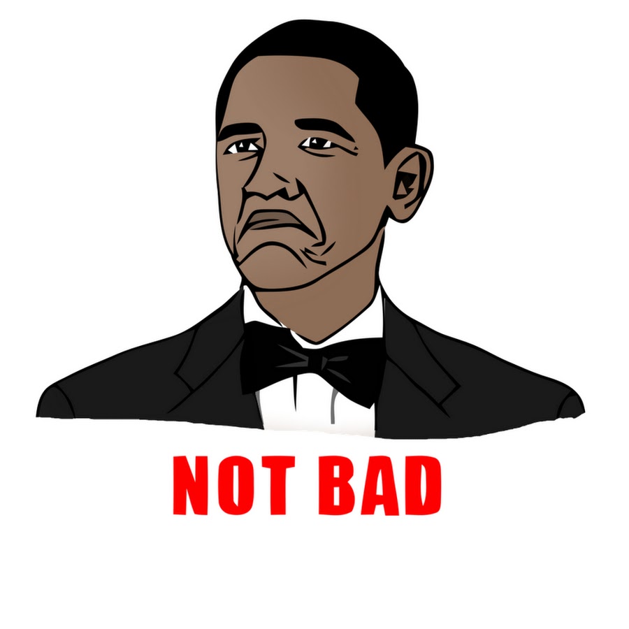 неплохо мем. барак обама нот бэд. неплохо неплохо мем. мемы неплохо. уважение мем.