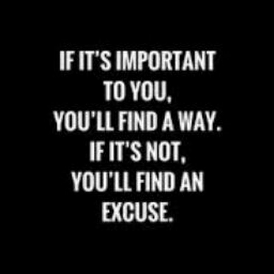 If you want to do something you find a way if you don't you will find an excuse. Ill find a way to you. J five find away. J five find away. If you want to do something you find a way if you don't you will find an excuse.