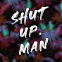 Shut Up, Man YouTube Profile Photo