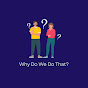 Why Do We Do That? YouTube Profile Photo