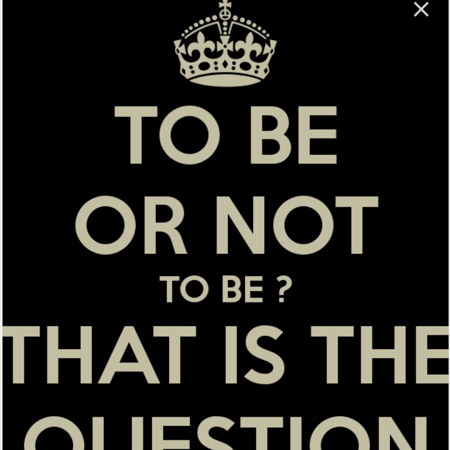 Be or not be. To be or not to be. To be or not to be that is the question. To be or not to be Shakespeare. To be or not to be that is the question Hamlet.