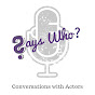 Says Who? Conversations with Actors YouTube Profile Photo