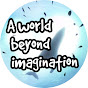 A world beyond imagination