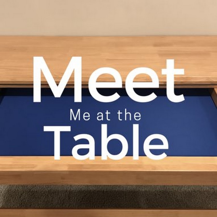 Meet Me At The Table Youtube Meet Me At The Table Youtube