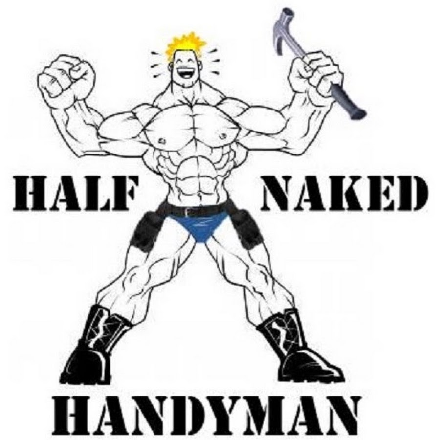 The Half-Naked Handyman - YouTube.