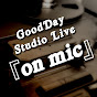 GoodDay Studio Live 『on mic』